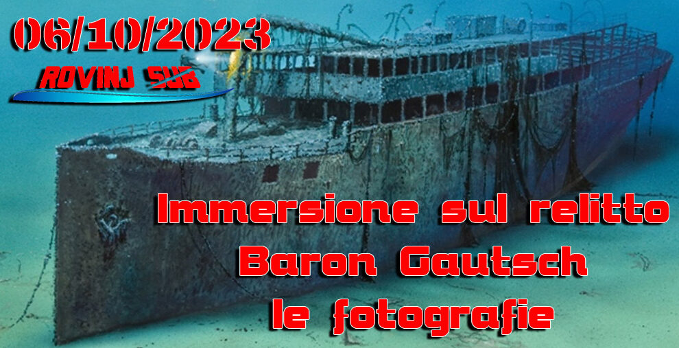 06/10/2023 Le fotografie dell’immersione sul relitto Baron Gautsch a Rovigno
