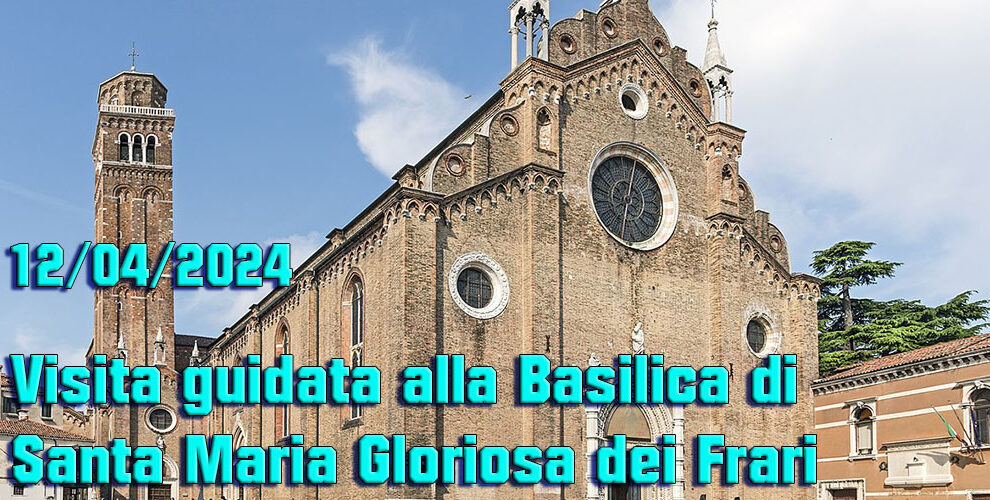 12/04/2024 Visita guidata alla Basilica di Santa Maria Gloriosa dei Frari