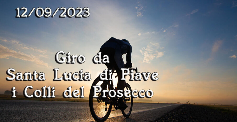 12/09/2023 Giro da Santa Lucia di Piave – I Colli del Prosecco